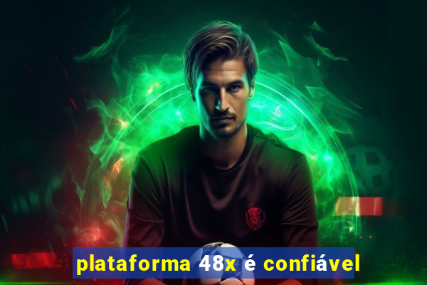 plataforma 48x é confiável